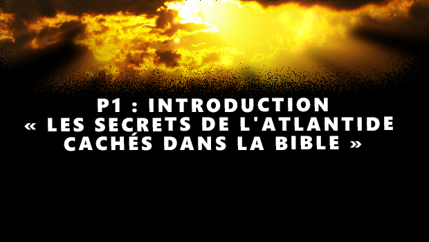 INTRODUCTION « LES SECRETS DE L’ATLANTIDE CACHÉS DANS LA BIBLE »