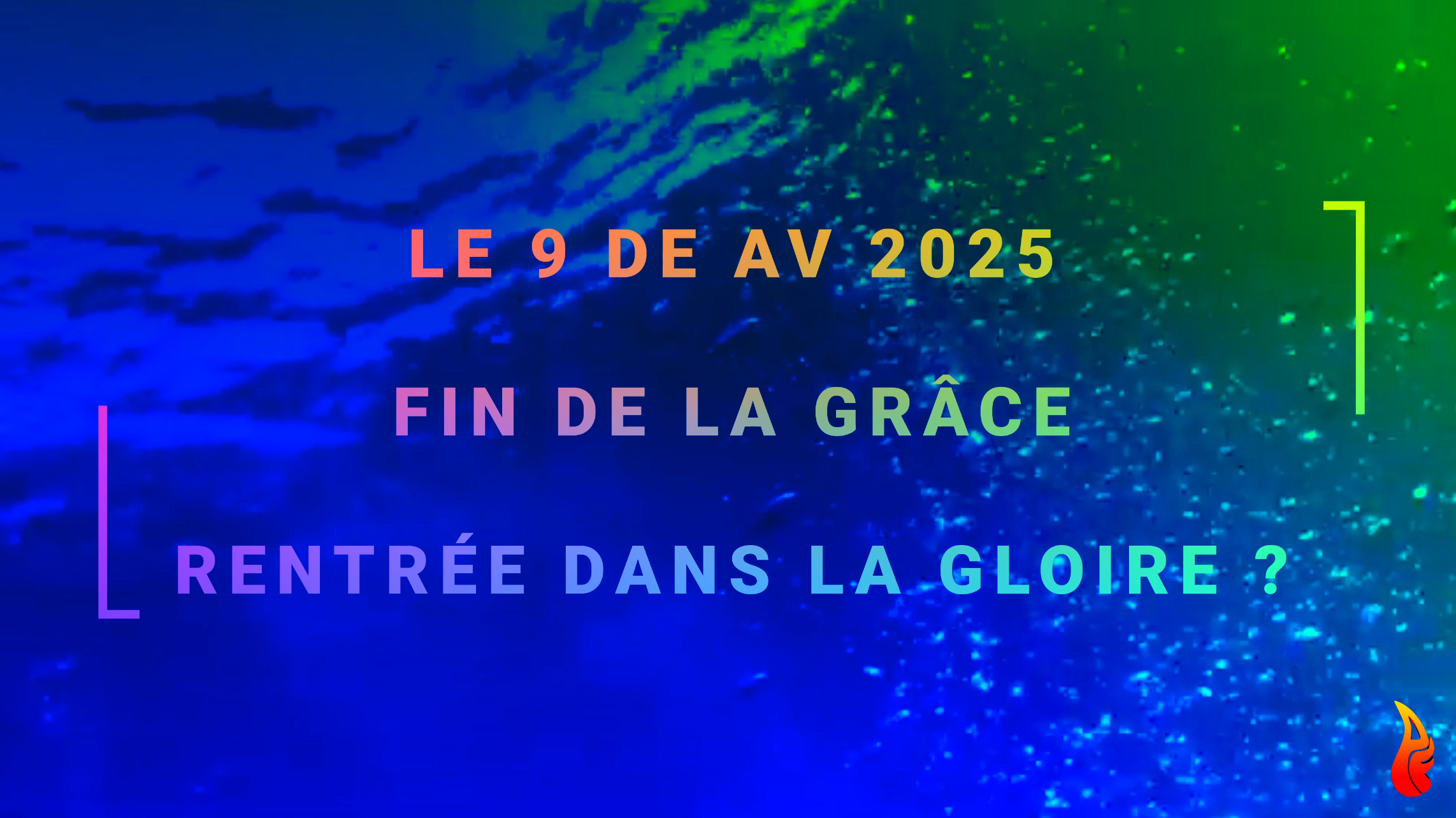 🎬 NOUVELLE VIDÉO – LE 9 DE AV 2025 : Fin de la Grâce ? Entrée dans la Gloire ?