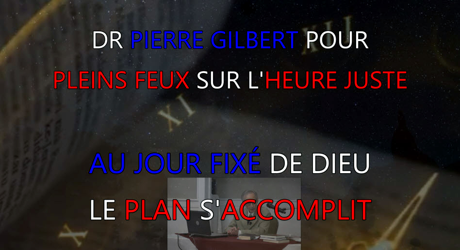 PODCAST du Dr Pierre Gilbert : Au jour fixé de Dieu, le plan s’accomplit (vidéo)