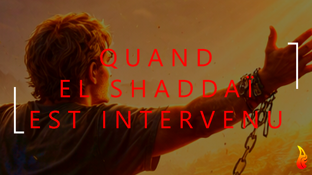 Quand El Shaddaï est intervenu