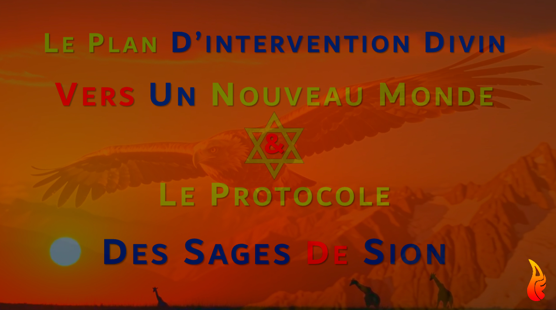 Le Plan d'intervention divin vers un nouveau monde & Le Protocole Des Sages De Sion - Partie 2